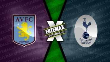 Assistir Aston Villa x Tottenham ao vivo online 13/05/2023